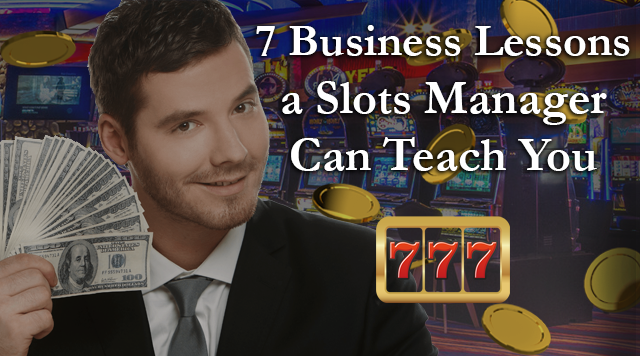 7 Business Lessons a Slots Manager Can Teach You